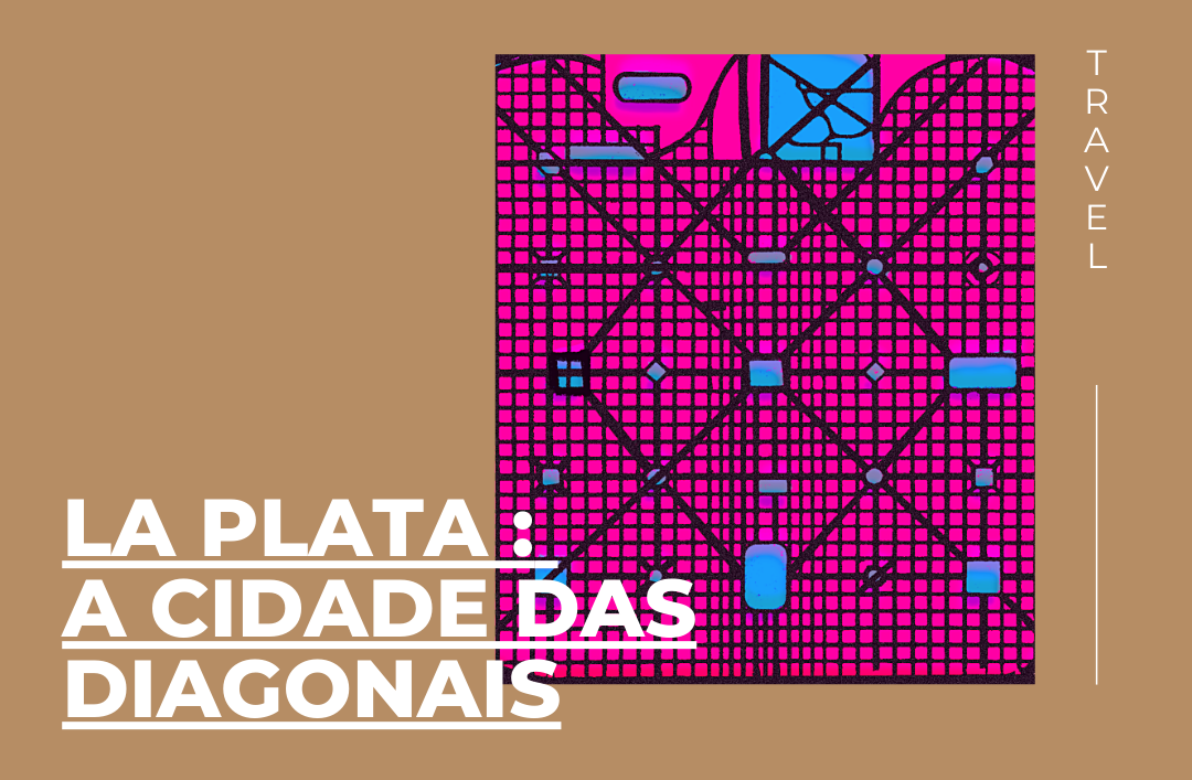 La Plata : A cidade das diagonais